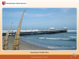 Huanchaco-Trujillo-Peru
VANESSA ANGELES APONTE * PSICOLOGIA 26
 