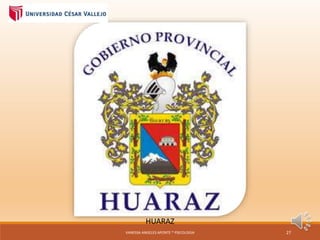 HUARAZ
VANESSA ANGELES APONTE * PSICOLOGIA 27
 