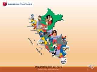 Departamentos del Perú
VANESSA ANGELES APONTE * PSICOLOGIA 3
 