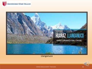 Llanganuco
VANESSA ANGELES APONTE * PSICOLOGIA 30
 