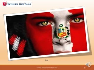 Perú
VANESSA ANGELES APONTE * PSICOLOGIA 31
 