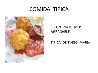 COMIDA  TIPICAES  UN  PLATO  MUY  AGRADABLE.TIPICA  DE TINGO  MARIA