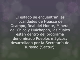 Huasca de
    Ocampo
          Huasca de Ocampo fue la
       primera localidad mexicana
       declarada “Pueblo Mágico”:...