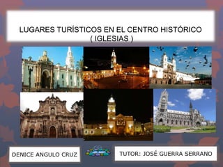 LUGARES TURÍSTICOS EN EL CENTRO HISTÓRICO
( IGLESIAS )
 