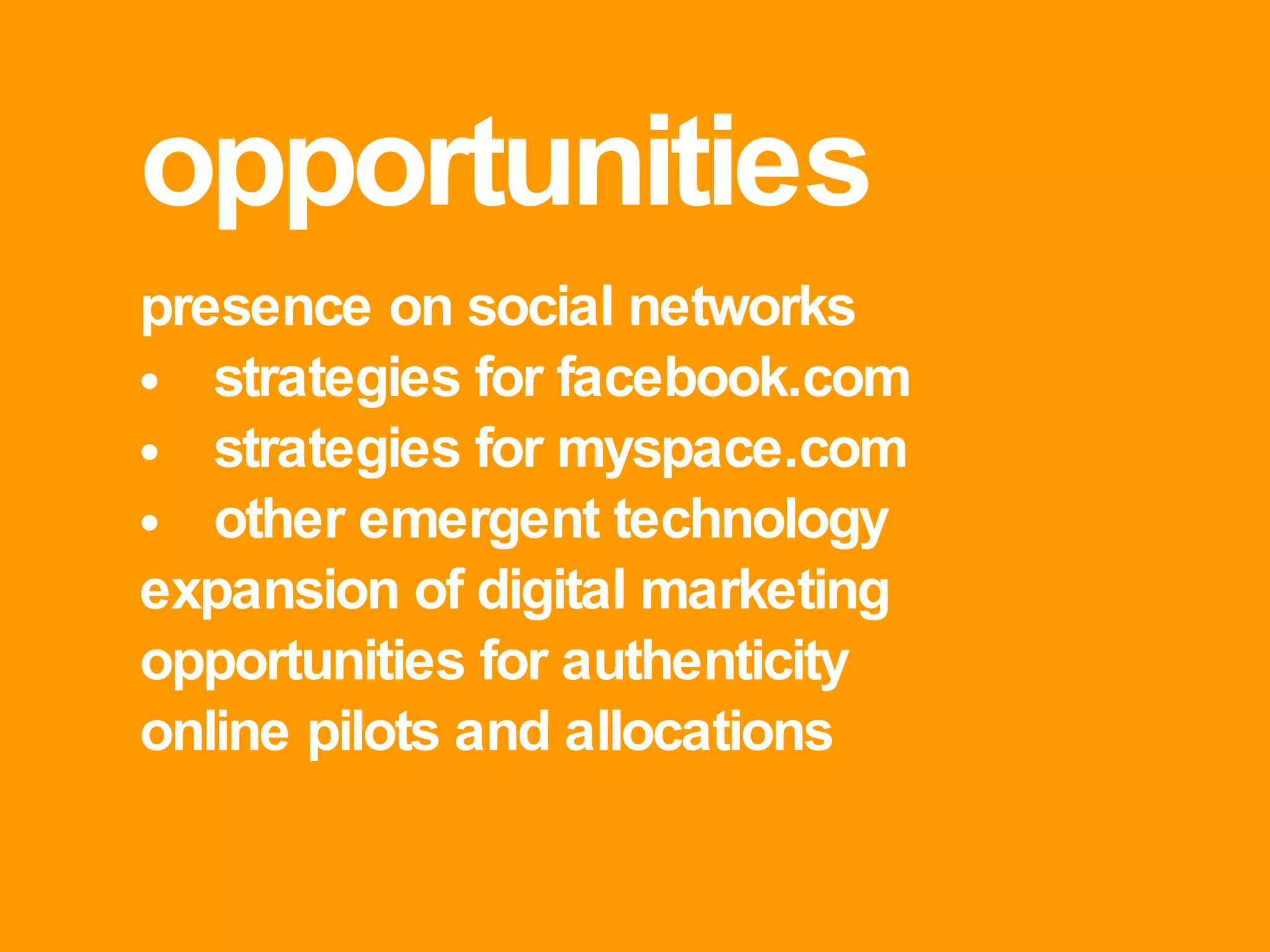 opportunities presence on social networks strategies for facebook.com strategies for myspace.com other emergent technology expansion of digital marketing opportunities for authenticity online pilots and allocations 