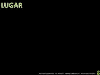 Apresentação elaborada pela Professora FERNANDA BRUM LOPES, disciplina de Geografia
 