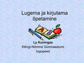 Lugema ja kirjutama õpetamine Ly Kuningas Kilingi-Nõmme Gümnaasiumi logopeed 