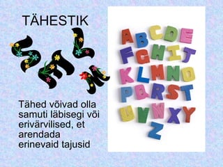 TÄHESTIK Tähed võivad olla samuti läbisegi või erivärvilised, et arendada erinevaid tajusid 