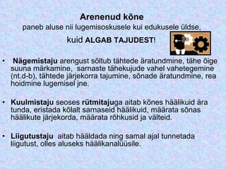 Arenenud kõne  paneb aluse nii lugemisoskusele kui edukusele üldse,   kuid  ALGAB TAJUDEST !     Nägemistaju  arengust sõltub tähtede äratundmine, tähe õige suuna märkamine, sarnaste tähekujude vahel vahetegemine (nt.d-b), tähtede järjekorra tajumine, sõnade äratundmine, rea hoidmine lugemisel jne.  Kuulmistaju  seoses  rütmitaju ga aitab kõnes häälikuid ära tunda, eristada kõlalt sarnaseid häälikuid, määrata sõnas häälikute järjekorda, määrata rõhkusid ja välteid.    Liigutustaju  aitab hääldada ning samal ajal tunnetada liigutust, olles aluseks häälikanalüüsile.  