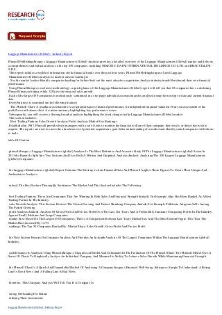 Luggage Manufacturers (Global) - Industry Report
Plimsoll Publishing&rsquo;s Luggage Manufacturers (Global) Analysis provides a detailed overview of the Luggage Manufacturers (Global) market and delivers
a comprehensive individual analysis on the top 450 companies, including NIKE INC, DAPAI INTERNATIONAL HOLDINGS CO. LTD. and BRACCIALINI S.R.L..
This report includes a wealth of information on the financial trends over the past four years. Plimsoll Publishing&rsquo;s latest Luggage
Manufacturers (Global) analysis is ideal for anyone wanting to:
See the market leaders Identify companies heading for failure Seek out the most attractive acquisition Analyse industry trends Benchmark their own financial
performance
Using Plimsoll&rsquo;s exclusive methodology, a quick glance of this Luggage Manufacturers (Global) report will tell you that 69 companies have a declining
Plimsoll financial rating, while 122 have shown good sales growth.
Each of the largest 450 companies is meticulously scrutinised in a one-page individual assessment and is analysed using the most up-to-date and current financial
data.
Every business is examined on the following features:
The Plimsoll Chart: A graphical assessment of a company&rsquo;s financial performance An independent financial valuation Four year assessment of the
profit/loss and balance sheet A written summary highlighting key performance issues
Subsequently, you will receive a thorough market analysis highlighting the latest changes in the Luggage Manufacturers (Global) market.
This section includes:
Best Trading Partners Sales Growth Analysis Profit Analysis Market Size Rankings
Established in 1987, Plimsoll provides busy managers with a set of tools to monitor the financial welfare of their company, their rivals, or those they wish to
acquire. The reports are used to assess the attractiveness of potential acquisitions, gain better understanding of a market and identify sound companies with whom
to trade.
table Of Content

plimsoll&rsquo;s Luggage Manufacturers (global) Analysis Is The Most Definitive And Accurate Study Of The Luggage Manufacturers (global) Sector In
2013.the Report Is Split Into Two Sections And Uses Both A Written And Graphical Analysis &ndash; Analysing The 450 Largest Luggage Manufacturers
(global) Companies.

the Luggage Manufacturers (global) Report Contains The Most-up-to-date Financial Data And Plimsoll Applies These Figures To Create Their Unique And
Authoritative Analysis.

indeed, The First Section Thoroughly Scrutinises The Market And This Section Includes The Following:

best Trading Partners: These Are Companies That Are Winning In Both Sales And Financial Strength &ndash; For Example Algo Has Been Ranked As A Best
Trading Partner In The Industry.
sales Growth Analysis: This Section Reviews The Fastest Growing And Fastest Shrinking Company &ndash; For Example Pelletteria Artigiana Srl Is Among
The Fastest Growing.
profit Analysis &ndash; Analysis Of Gross Profit And Pre-tax Profit Over The Last Ten Years And A Profitability Summary Comparing Profits In The Industry
Against Small, Medium And Large Companies.
market Size: Based On The Largest 450 Companies, This Is A Comparison Between Last Year's Market Size And The Most Current Figure. This Year The
Market Has Increased By 14.7%
rankings: The Top 50 Companies Ranked By: Market Share, Sales Growth, Gross Profit And Pre-tax Profit.

the Next Section Focuses On Company Analysis And Provides An In-depth Analysis Of The Largest Companies Within The Luggage Manufacturers (global)
Industry.

each Business Is Analysed Using Plimsoll&rsquo;s Unequivocal Model And Culminates In The Production Of The Plimsoll Chart. The Plimsoll Model Uses A
Series Of Charts To Graphically Analyse An Individual Company And Measure Its Ability To Achieve Sales Growth While Maintaining Financial Strength.

the Plimsoll Chart Is A Quick And Dependable Method Of Analysing A Company&rsquo;s Financial Well-being. It&rsquo;s Simple To Understand: A Rising
Line Is Good News And A Falling Line Is Bad News.

therefore, This Company Analysis Will Tell You If A Company Is:

strong Or Heading For Failure
utilising Their Investments
Luggage Manufacturers (Global) - Industry Report

 