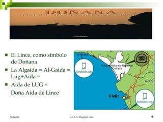 El Lince, como símbolo de Doñana La Algaida = Al-Gaida = Lug+Aida =  Aida de LUG = Doña Aida de Lince 
