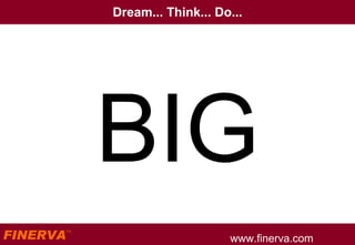 Dream... Think... Do... BIG 