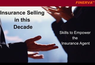 Insurance Selling  in this  Decade Skills to Empower  the  Insurance Agent 