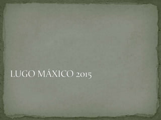 Lugo máxico 2015