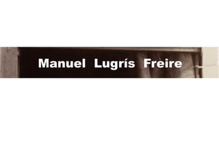 Manuel Lugrís Freire
 