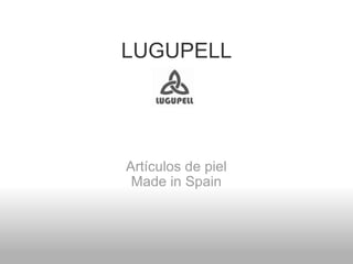LUGUPELL Artículos de piel Made in Spain 