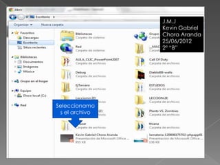 J.M.J
                    J.M.J
                Kevin Gabriel
                    Kevin
                Chora Aranda
                    Chora
                25/06/2012
                    25/06/2012
                2º “B”




Seleccionamo
 s el archivo
 
