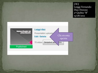 J.M.J
               Luiggi Fernando
               Díaz Donoso
               2º Quibio “B”
               15/08/2012




Clic en esta
  opción
 