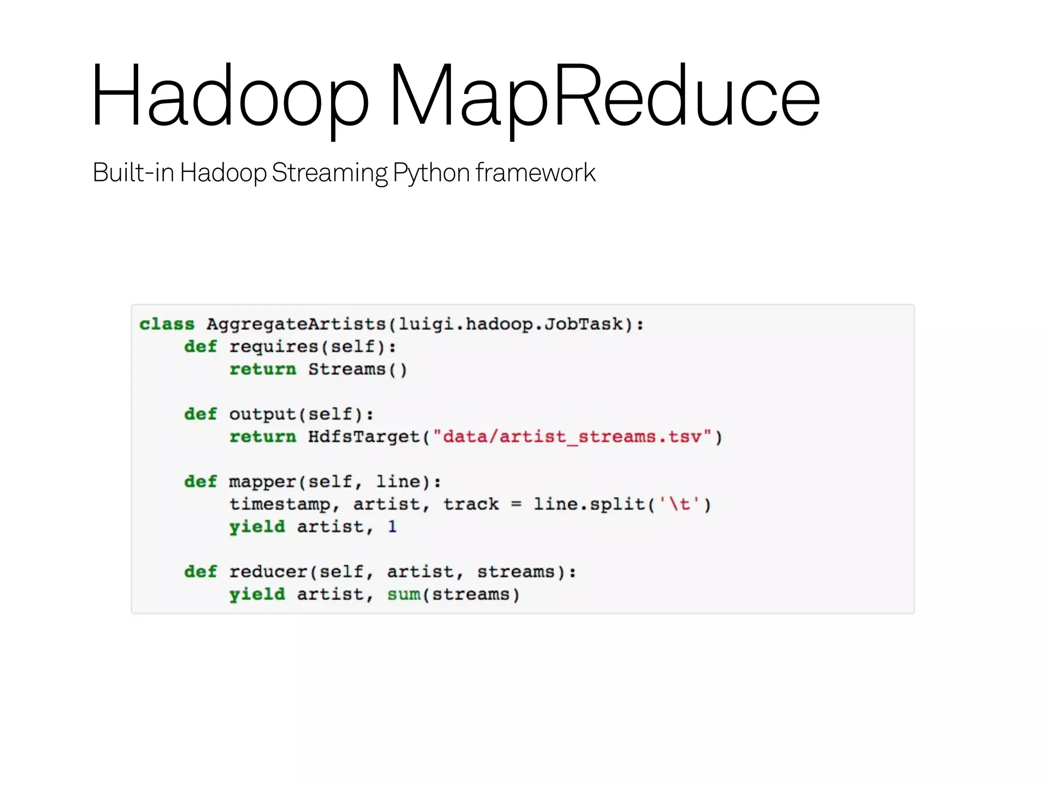 Hadoop MapReduce
Built-in Hadoop Streaming Python framework
 