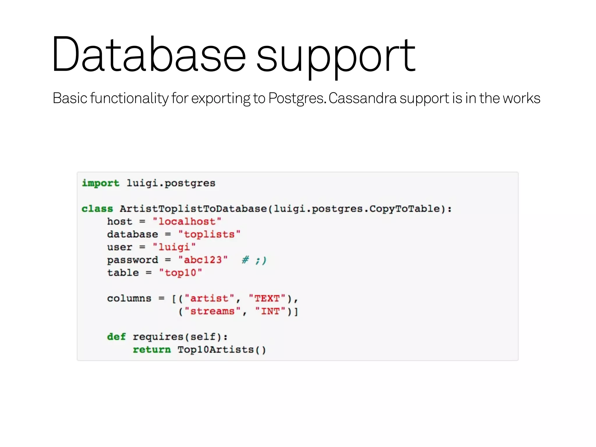 Database support
Basic functionality for exporting to Postgres. Cassandra support is in the works
 