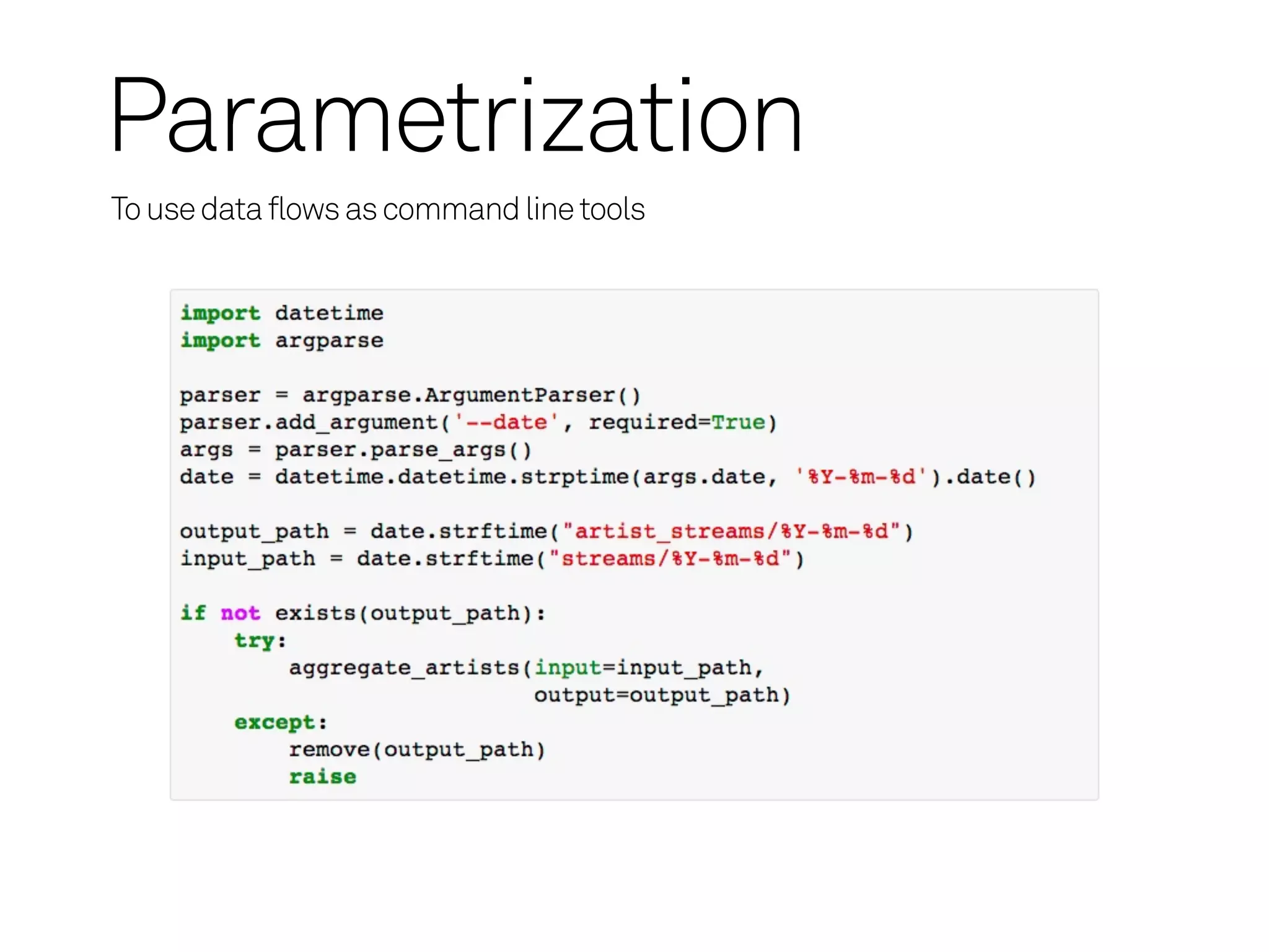 Parametrization
To use data flows as command line tools
 