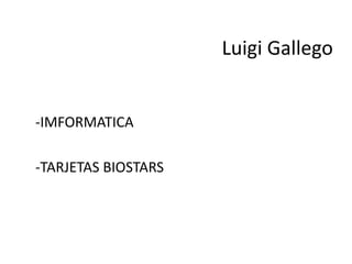 Luigi Gallego -IMFORMATICA -TARJETAS BIOSTARS 