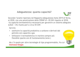 Adeguatezza: quanta capacità?
Secondo l’analisi riportata nel Rapporto Adeguatezza Italia 2019 di Terna,
al 2030, con una ...