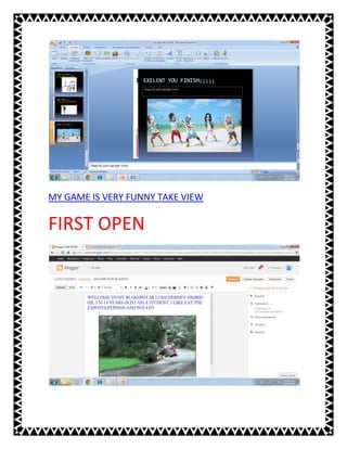 MY GAME IS VERY FUNNY TAKE VIEW

FIRST OPEN

 