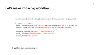Let’s make into a big workflow
9
$ python run_everything.py
 