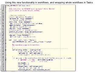 Using this new functionality in workflows, and wrapping whole workflows in Tasks
 