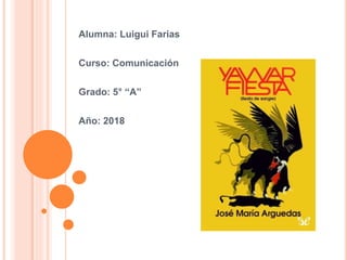 Alumna: Luigui Farias
Curso: Comunicación
Grado: 5° “A”
Año: 2018
 