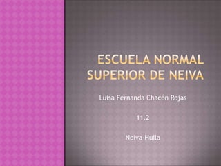 Luisa Fernanda Chacón Rojas

           11.2

        Neiva-Huila
 