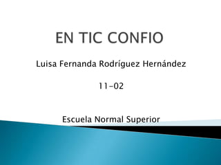 Luisa Fernanda Rodríguez Hernández
11-02
Escuela Normal Superior
 