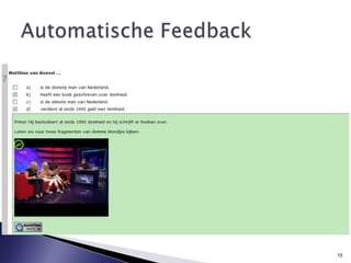 Interactie en collaboratie= feedback van tutor & medecursisten= niet beoordeeldOpstellen, opgenomen berichten, toetsenToetsen en evalueren= persoonlijke feedback= beoordeeld9