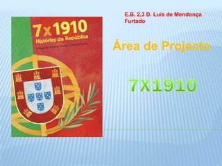E.B. 2,3 D. Luís de Mendonça Furtado Área de Projecto 7X1910 