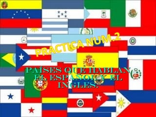 Países que hablan el español y EL INGLES. 