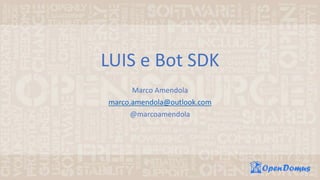 LUIS e Bot SDK
Marco Amendola
marco.amendola@outlook.com
@marcoamendola
 