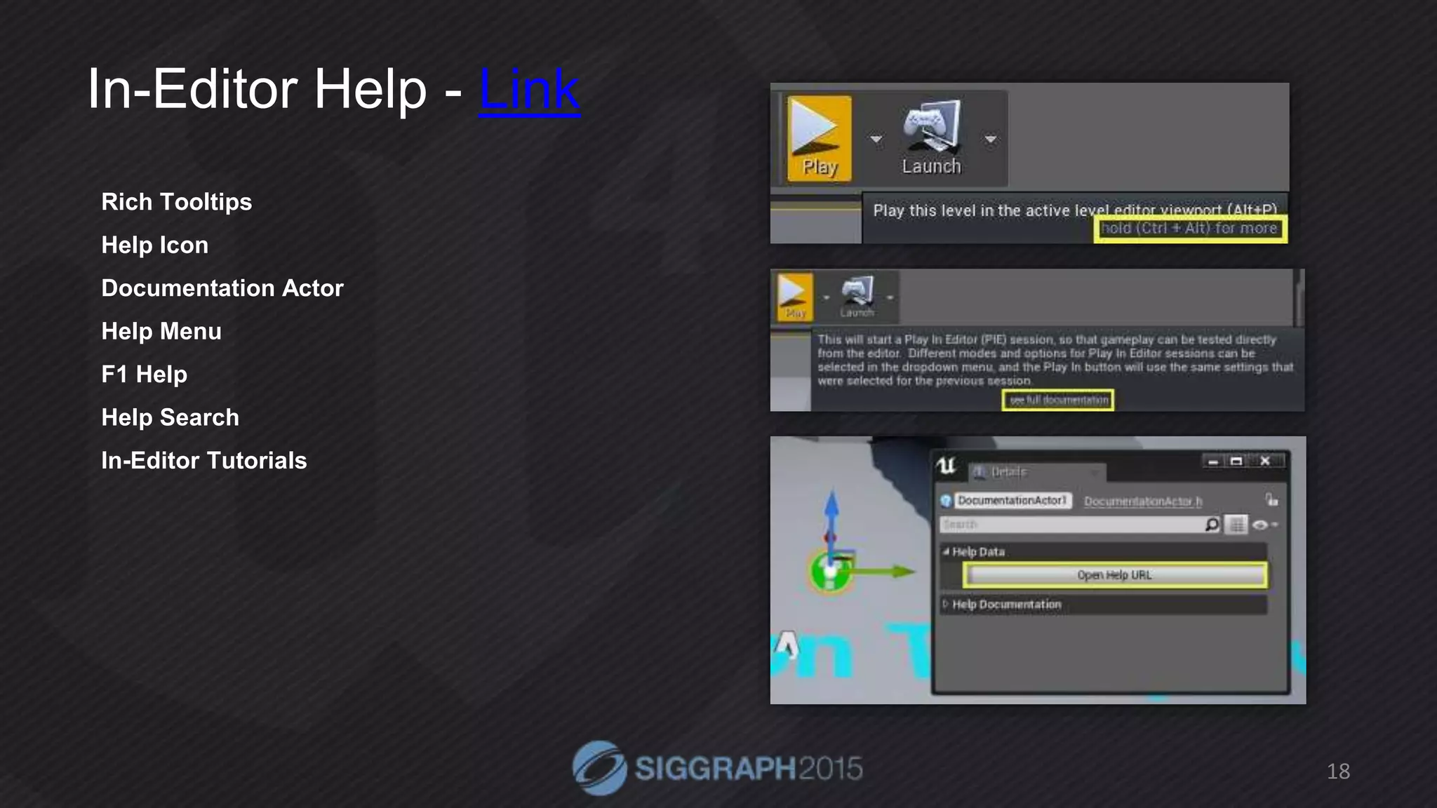 In-Editor Help - Link
18
Rich Tooltips
Help Icon
Documentation Actor
Help Menu
F1 Help
Help Search
In-Editor Tutorials
 
