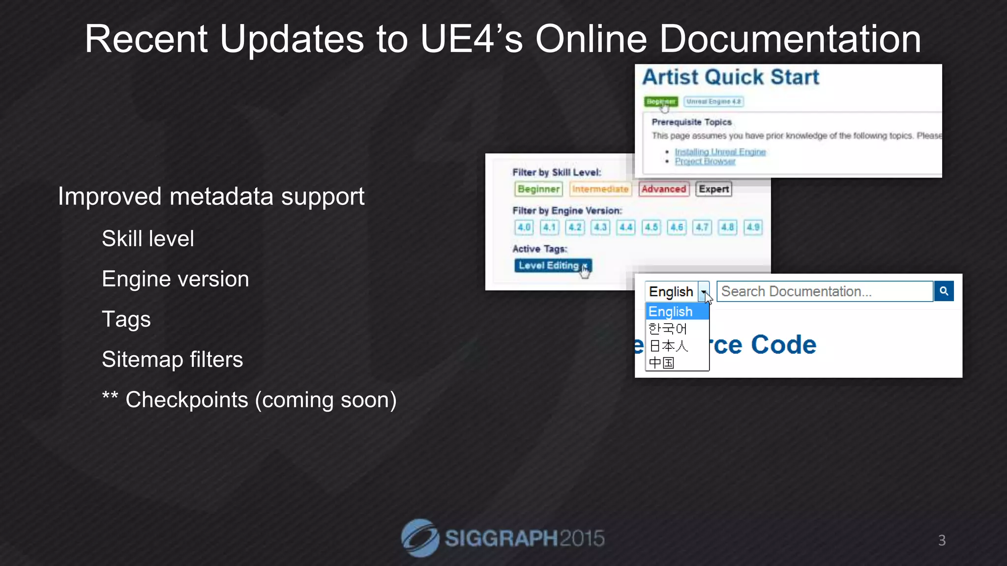 Recent Updates to UE4’s Online Documentation
Improved metadata support
Skill level
Engine version
Tags
Sitemap filters
** Checkpoints (coming soon)
3
 