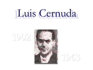 Luis Cernuda Luis Cernuda 1902 1963 