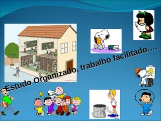 Estudo Organizado, trabalho facilitado…. 