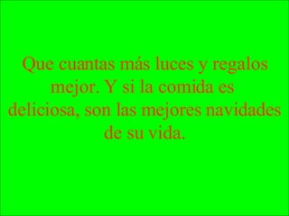 Tender Unir Que cuantas más luces y regalos mejor. Y si la comida es  deliciosa, son las mejores navidades de su vida. 