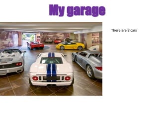 My garage
            There are 8 cars
 