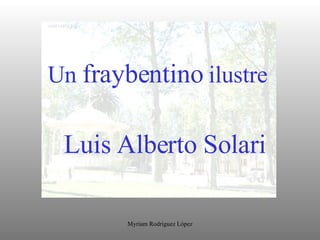 Un  fraybentino  ilustre Luis Alberto Solari 