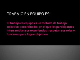 TRABAJO EN EQUIPO ES: