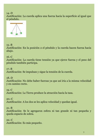 14.-D
Justificación: La cuerda aplica una fuerza hacia la superficie al igual que
el péndulo.

15.-B
Justificación: En la ...