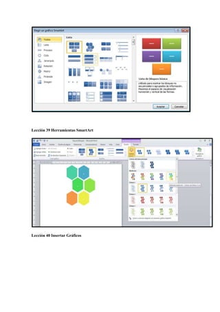 Lección 39 Herramientas SmartArt
Lección 40 Insertar Gráficos
 
