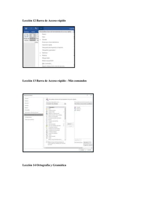 Lección 12 Barra de Acceso rápido
Lección 13 Barra de Acceso rápido - Más comandos
Lección 14 Ortografía y Gramática
 