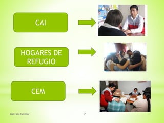 Maltrato familiar 7
CAI
HOGARES DE
REFUGIO
CEM
 
