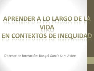 Docente en formación: Rangel García Sara Aideé

 